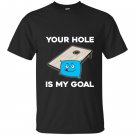 Your hole is my goal cornhole T-shirt