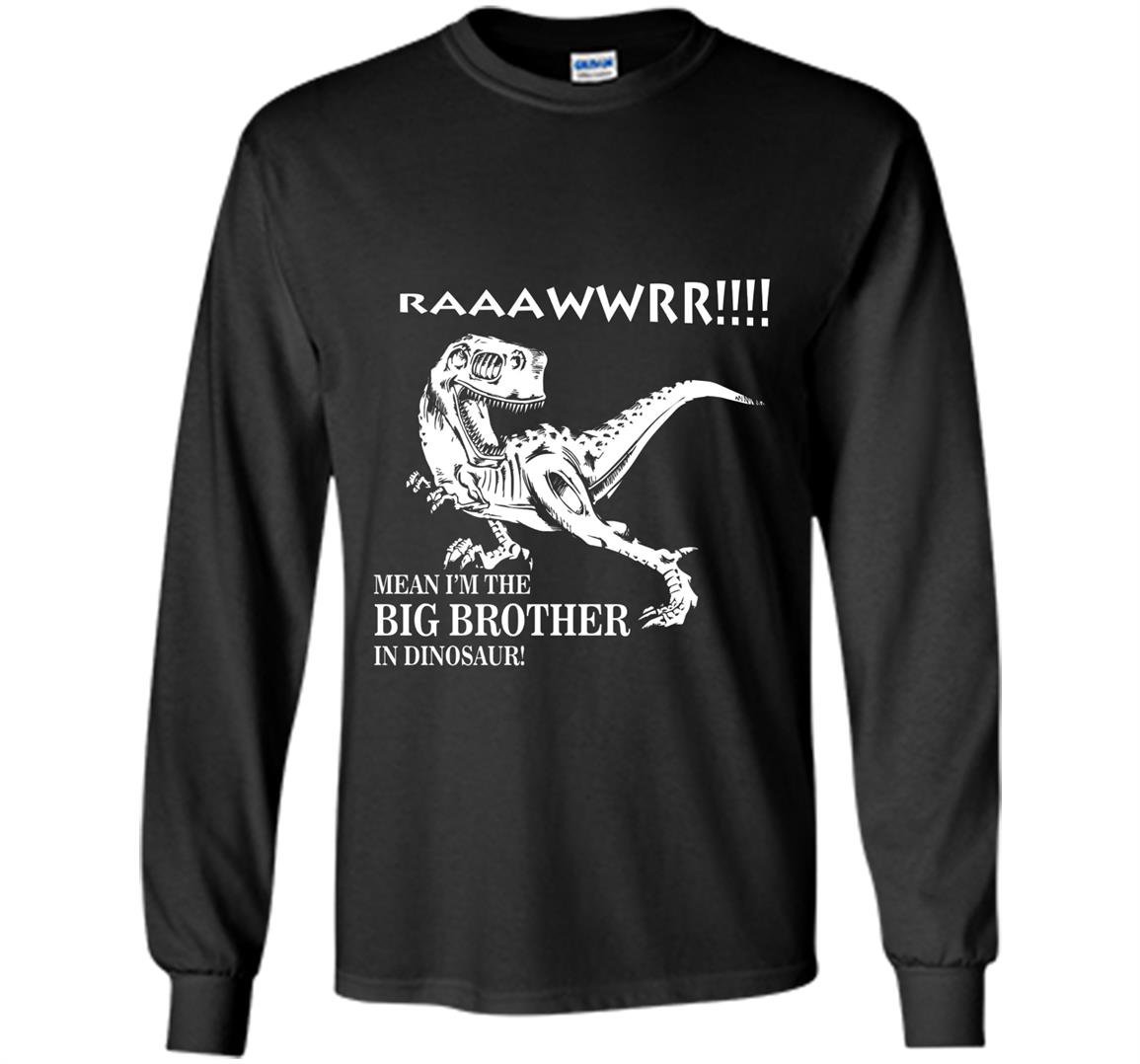 Big brother rawr im the big brother in dinosaur Long Sleeve