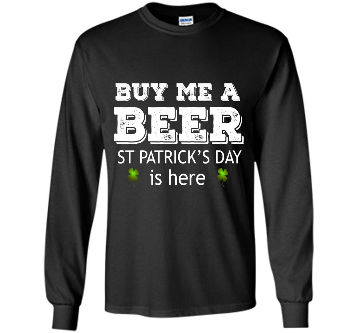 Buy me a beer st patricks day is here Long Sleeve