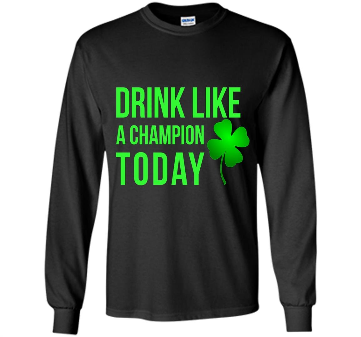 Drink like a champion today patricks day Long Sleeve
