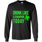 Drink like a champion today patricks day Long Sleeve
