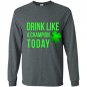 Drink like a champion today patricks day Long Sleeve