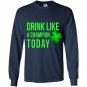 Drink like a champion today patricks day Long Sleeve