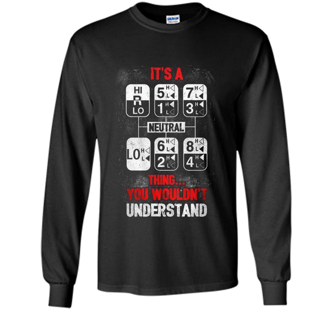 Driver trucker its a thing you wouldnt understand truck driver Long Sleeve