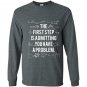 First step is admitting you have a problem Long Sleeve