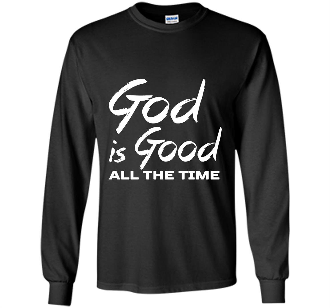 God is good all the time Long Sleeve