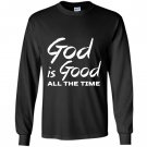 God is good all the time Long Sleeve