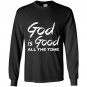 God is good all the time Long Sleeve