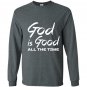 God is good all the time Long Sleeve