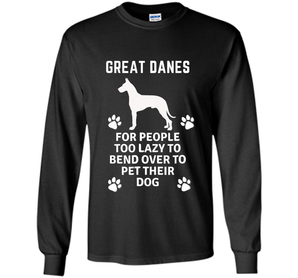 Great danes for people too lazy to bend over Long Sleeve