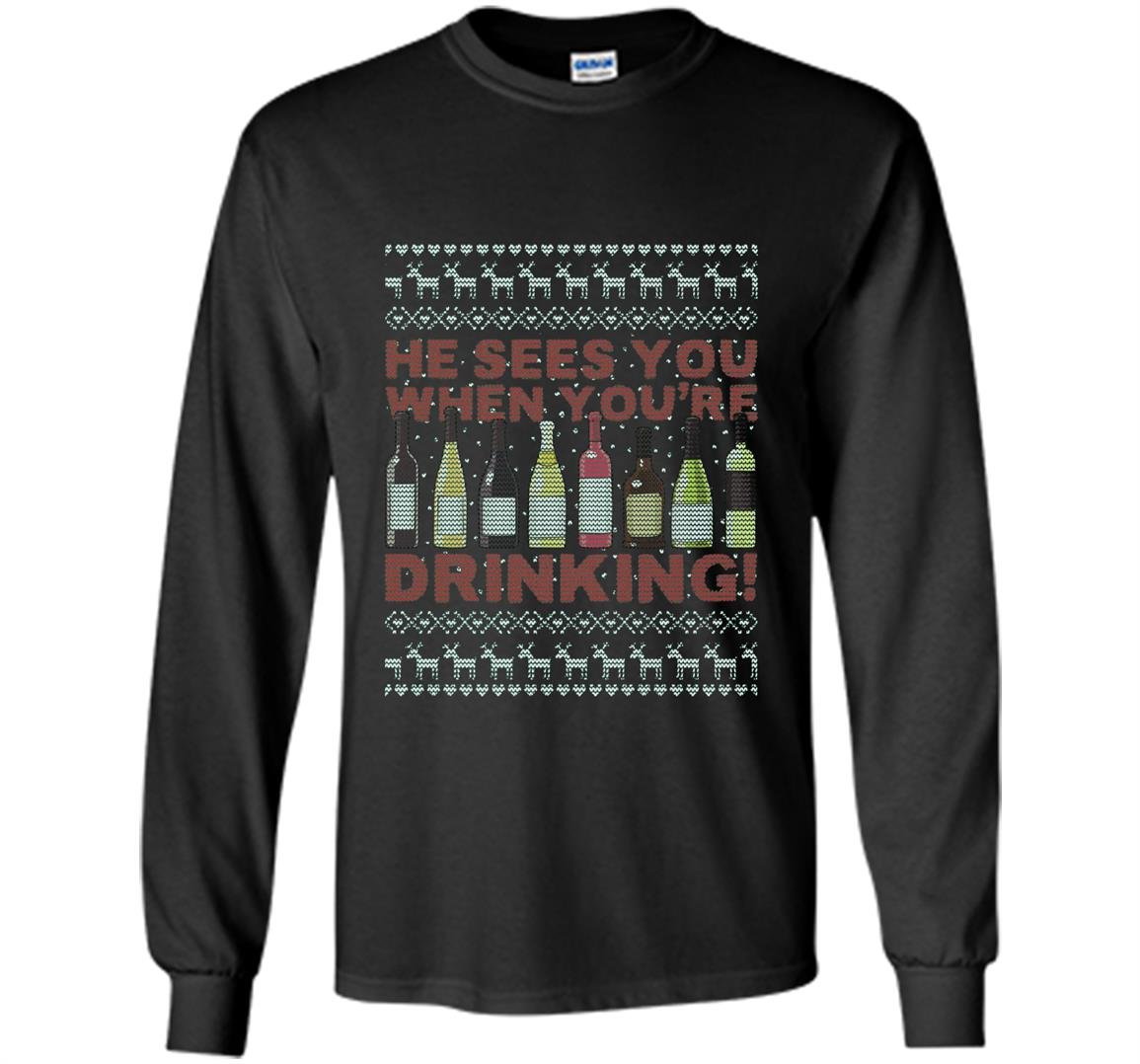 He sees you when youre drinking ugly christmas sweater Long Sleeve