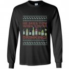 He sees you when youre drinking ugly christmas sweater Long Sleeve