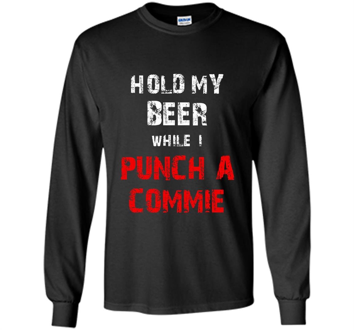 Hold my beer while i punch a commie beer drinking Long Sleeve