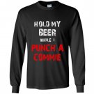Hold my beer while i punch a commie beer drinking Long Sleeve