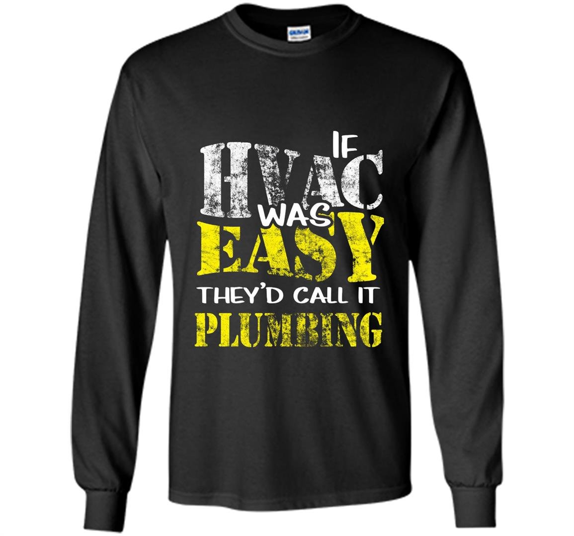 Hvac tech if hvac was easy call it plumbing Long Sleeve