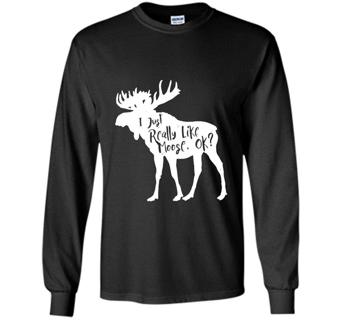 I just really like moose ok 10002 Long Sleeve