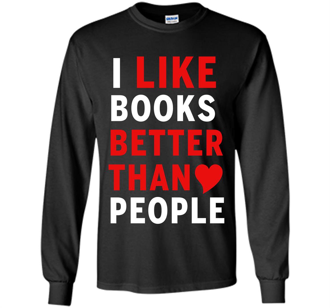 I like books better than people reading lover Long Sleeve