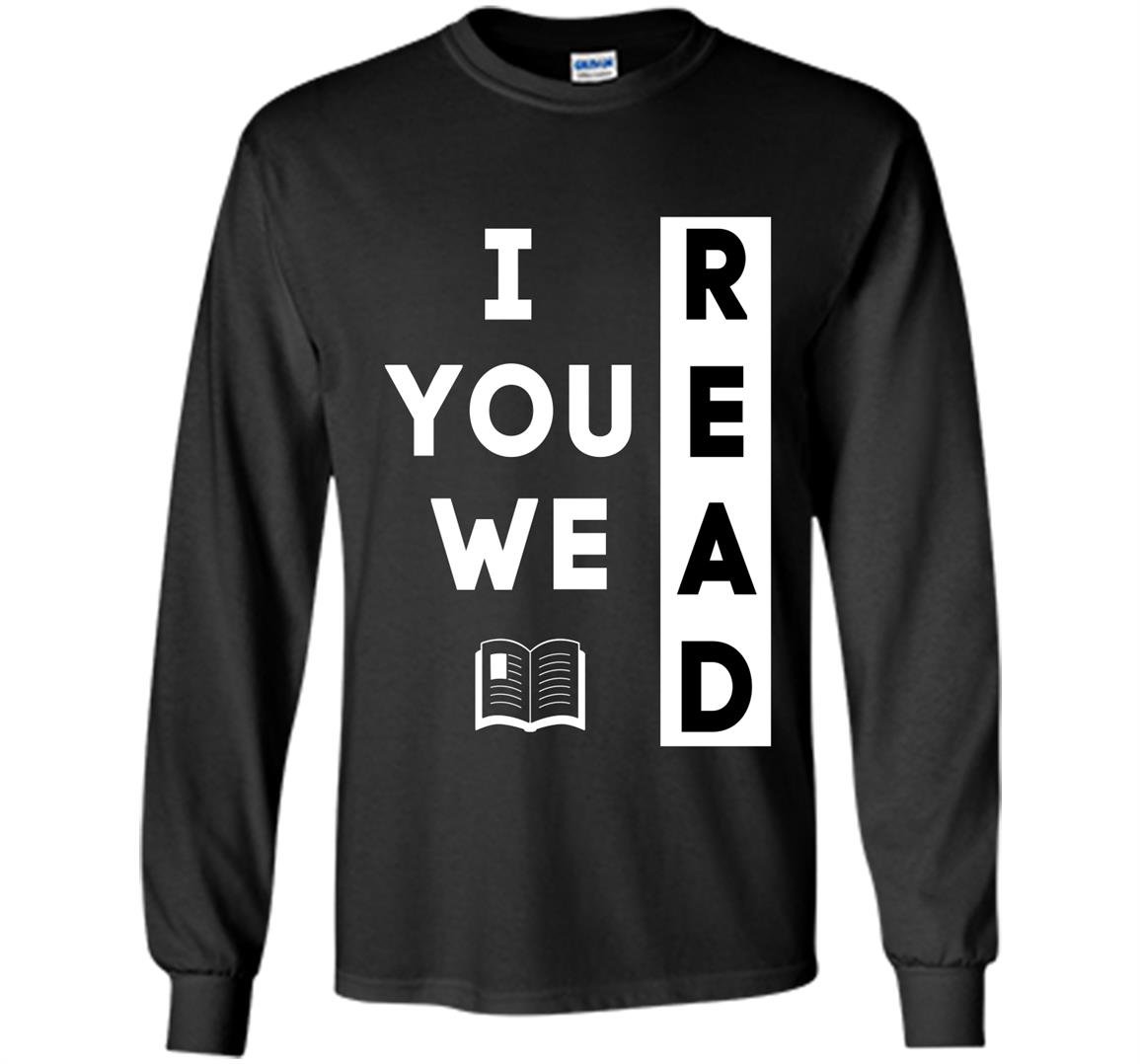 I read you read we read reading lover Long Sleeve