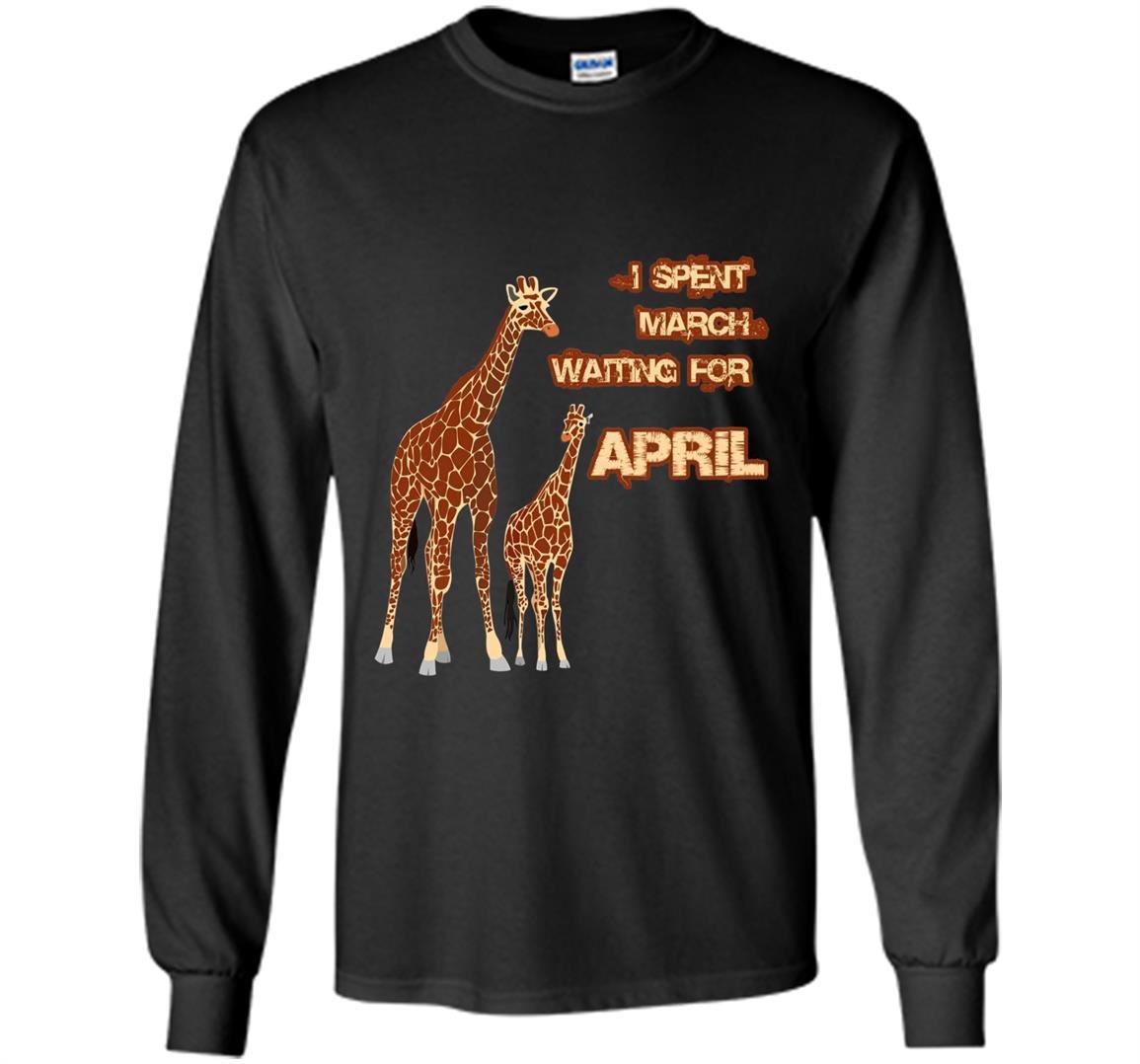 I spent march waiting for april the giraffe funny Long Sleeve