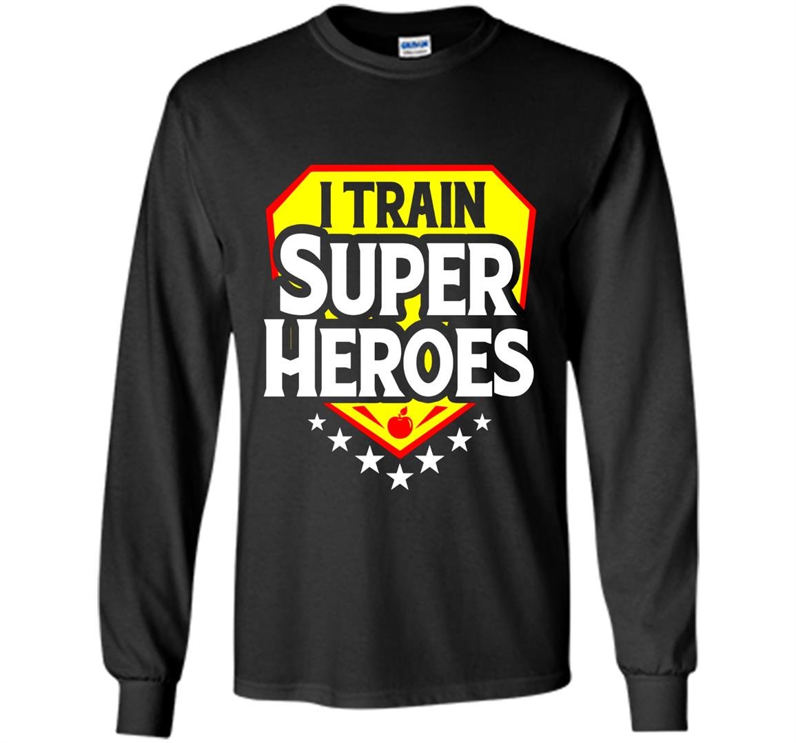 I train super heroes for teachers Long Sleeve
