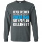 Never dreamed id be a sexy cheer dad killing it Long Sleeve