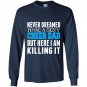 Never dreamed id be a sexy cheer dad killing it Long Sleeve