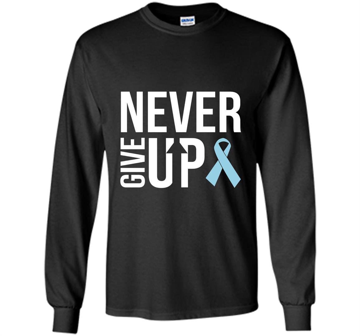Never give up prostate cancer cancer awareness Long Sleeve