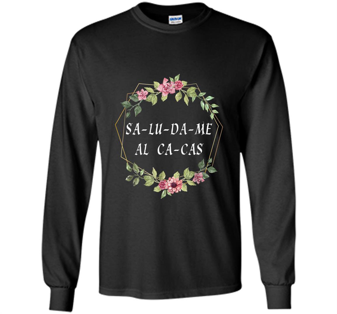 Saludame al cacas olvide cancelar el mariachi Long Sleeve