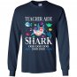 Teacher aide shark doo doo doo gift Long Sleeve