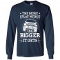 The more i play with it the bigger it gets jeep Long Sleeve