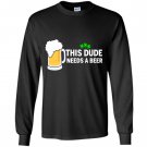 This dude needs a beer patricks day Long Sleeve