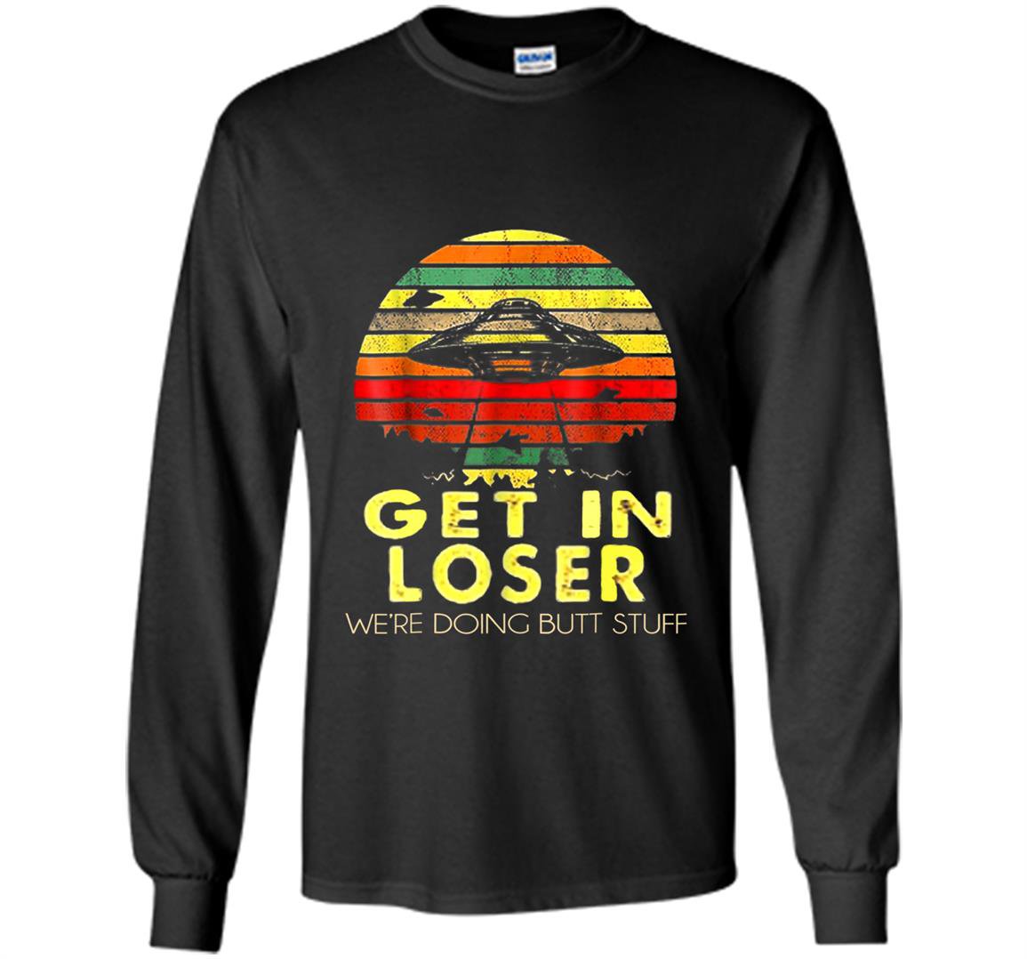 Vintage get in loser were doing butt stuff Long Sleeve