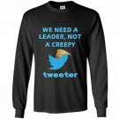 We need a leader not a creepy tweeter trump funny Long Sleeve