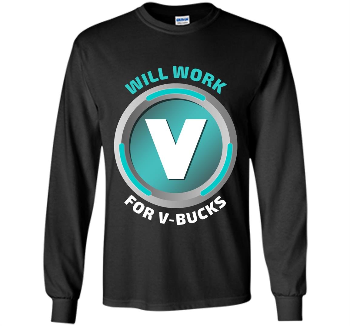Will work for v bucks virtual currency funny gamer Long Sleeve