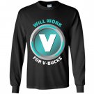 Will work for v bucks virtual currency funny gamer Long Sleeve