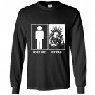Your dad my dad funny gift for welders son daughter Long Sleeve
