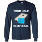 Your hole is my goal cornhole Long Sleeve