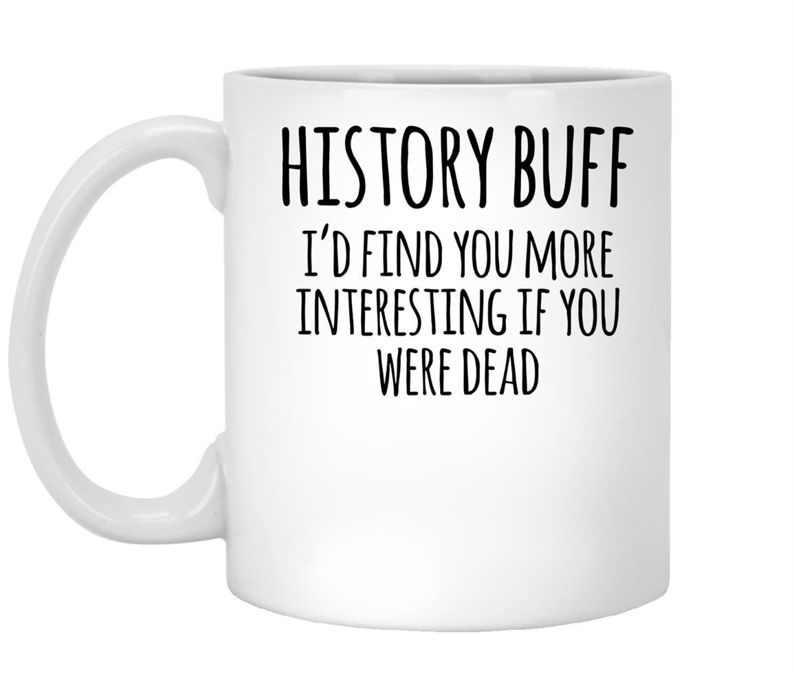 History buff id find you more interesting if you were dead Mug White