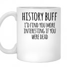 History buff id find you more interesting if you were dead Mug White