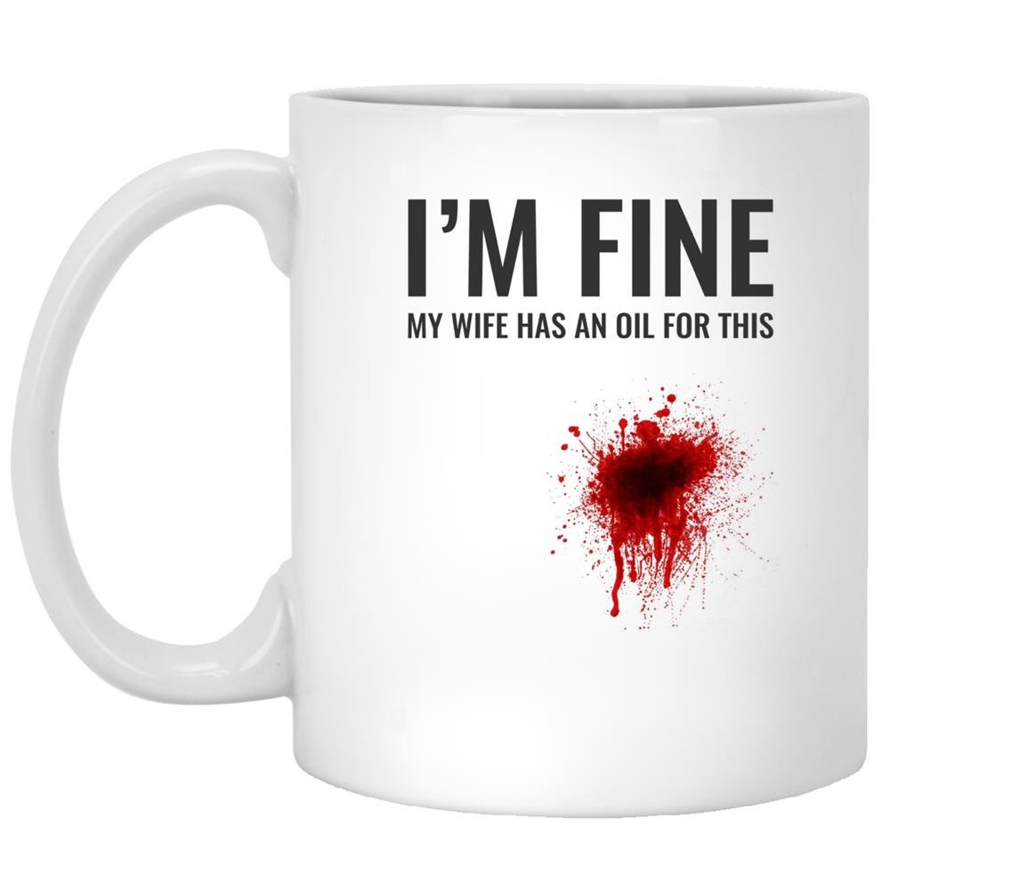 Im fine my wife has an oil for this funny essential Mug White