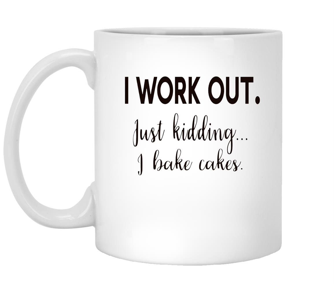 I work out just kidding i bake cakes for bakers Mug White