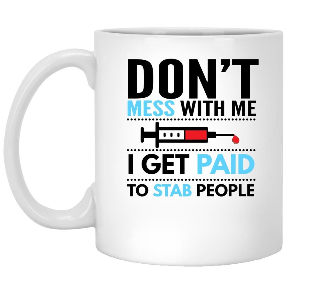 Nurse funny i get paid to stab people phlebotomist Mug White