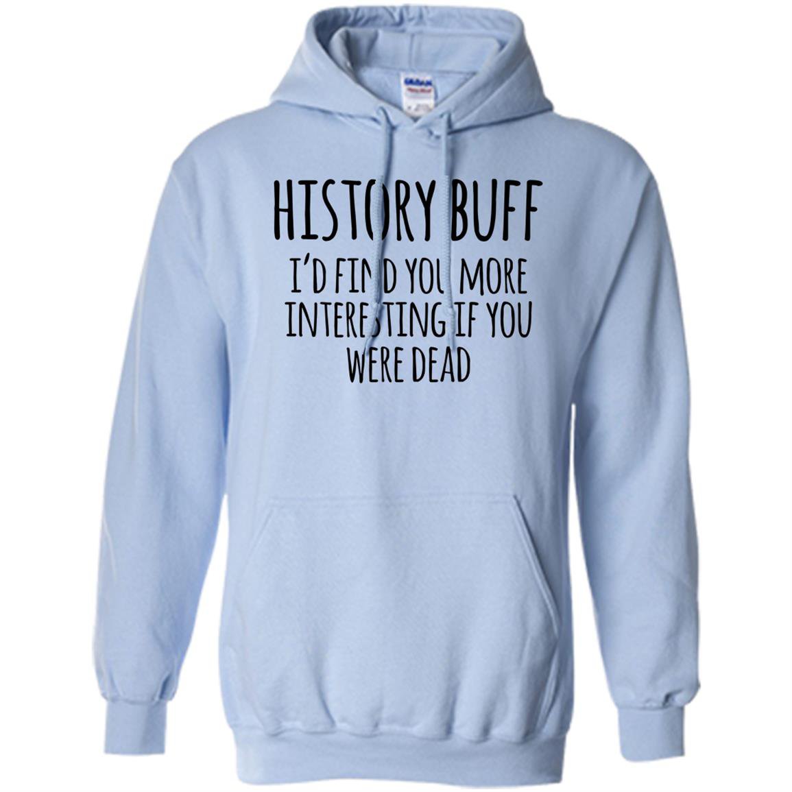 History buff id find you more interesting if you were dead Hoodie