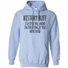History buff id find you more interesting if you were dead Hoodie