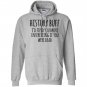 History buff id find you more interesting if you were dead Hoodie