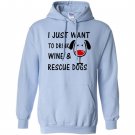 I just want to drink wine and rescue dogs graphic Hoodie