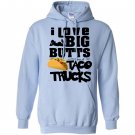 I love big butts and taco trucks taco gift Hoodie