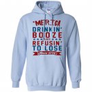 Merica drinkin booze and refusing to lose Hoodie