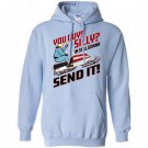 You guys silly im still gonna send it Hoodie