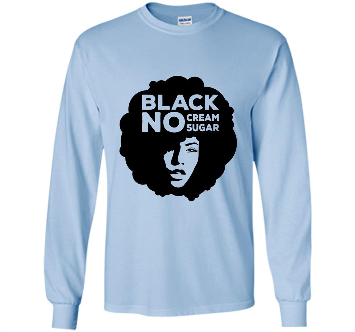 Afro pride no cream sugar melanin Long Sleeve